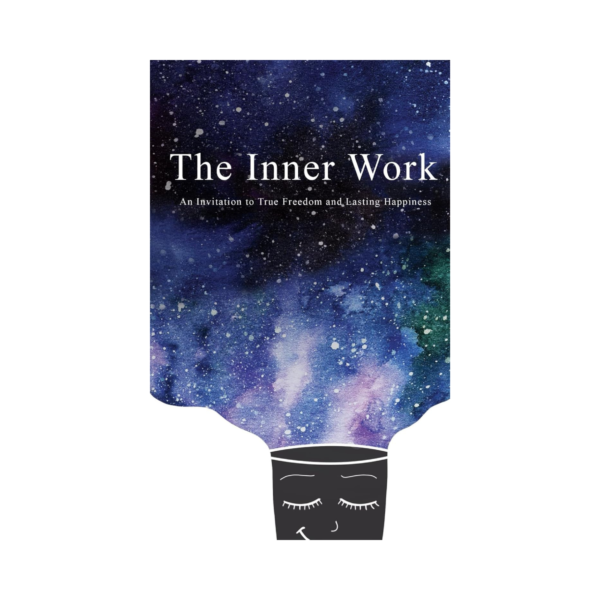 The Inner Work:Invitation to True Freedom and Lasting Happiness