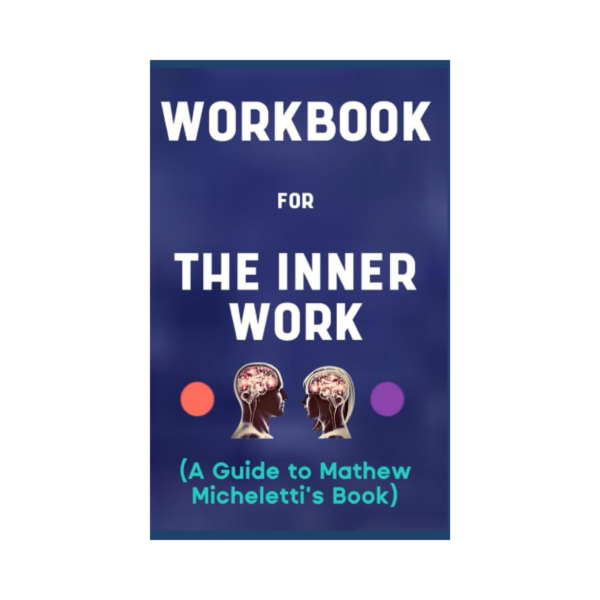 Workbook for the Inner Work: Your Marvelous Guide to Attaining True Freedom and Lasting Happiness
