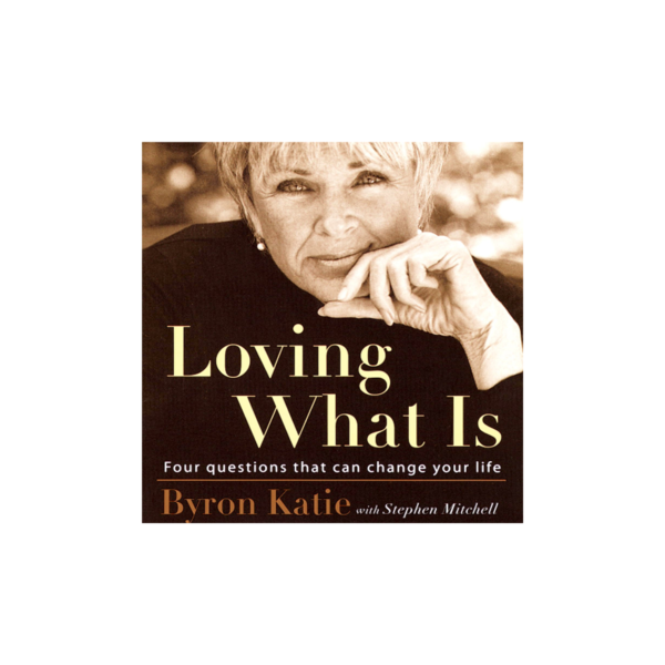 Loving What Is; Four Questions That Can Change Your Life