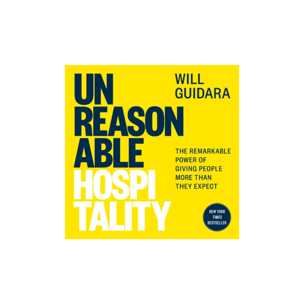 Unreasonable Hospitality: The Remarkable Power of Giving People More than They Expect